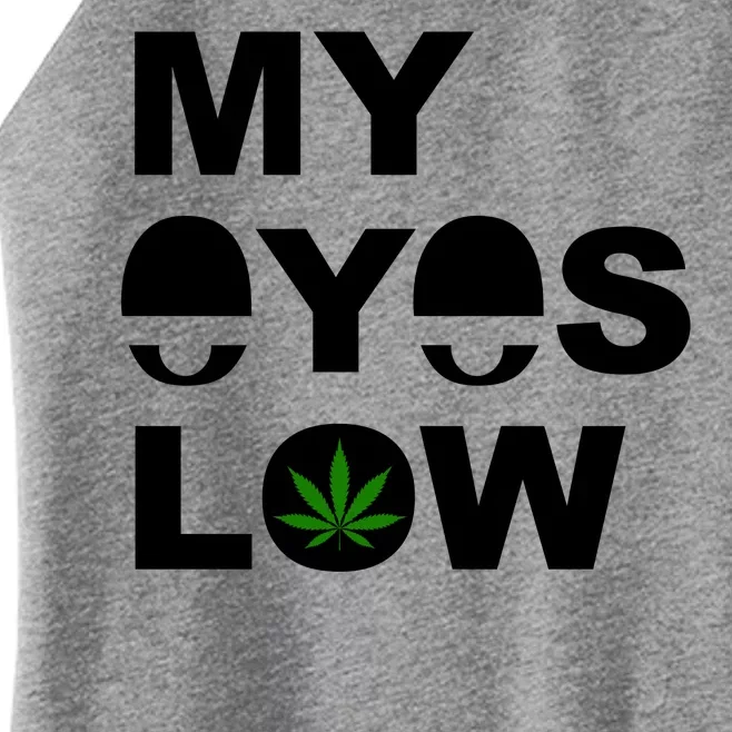 My Eyes Low Smoke Weed High Life Women’s Perfect Tri Rocker Tank