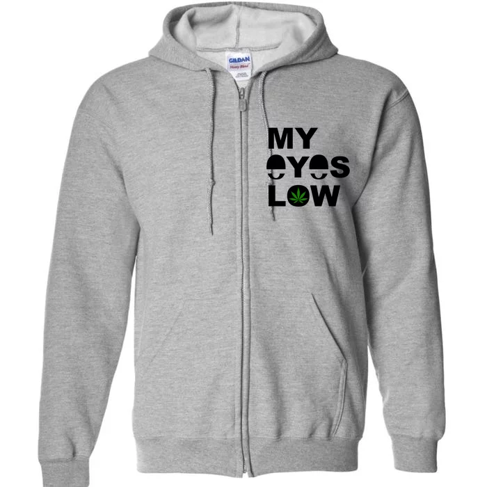 My Eyes Low Smoke Weed High Life Full Zip Hoodie