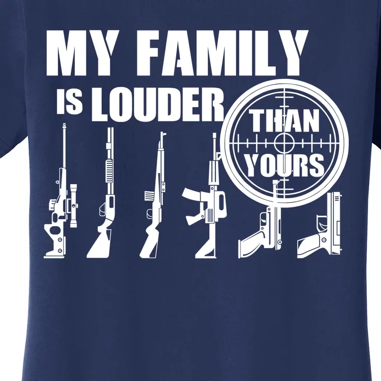 My Family Is Louder Than Yours Women's T-Shirt