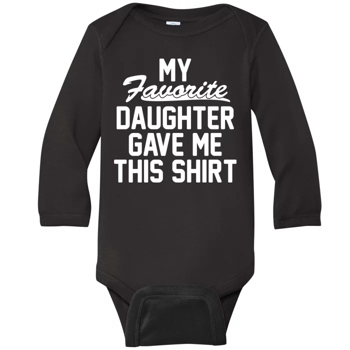 My Favorite Daughter Gave Me This Shirt Baby Long Sleeve Bodysuit