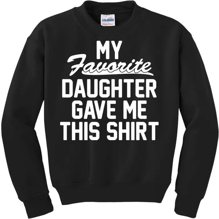 My Favorite Daughter Gave Me This Shirt Kids Sweatshirt