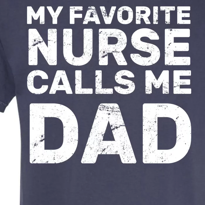 My Favorite Nurse Call Me Dad Garment-Dyed Heavyweight T-Shirt