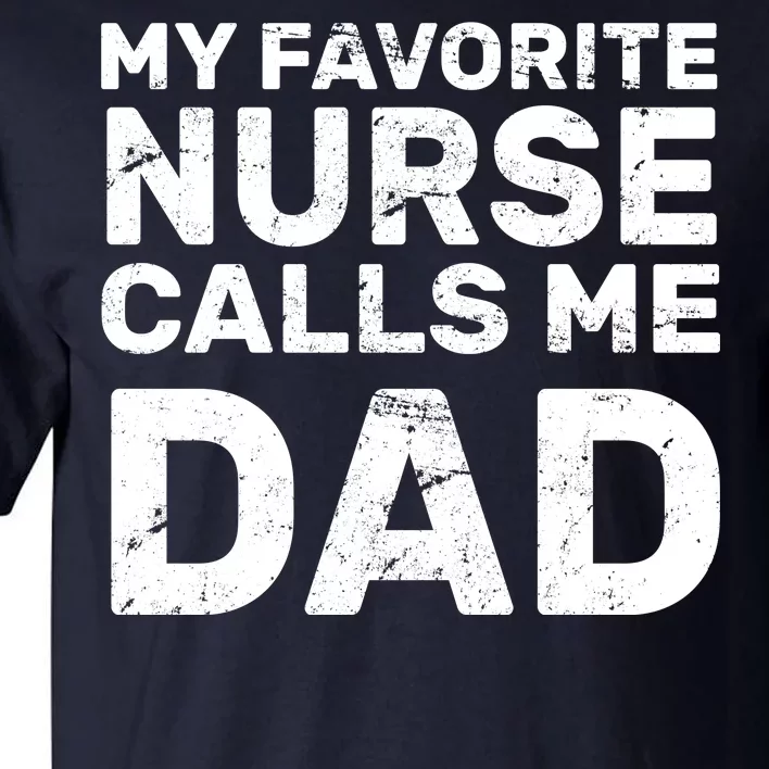 My Favorite Nurse Call Me Dad Tall T-Shirt