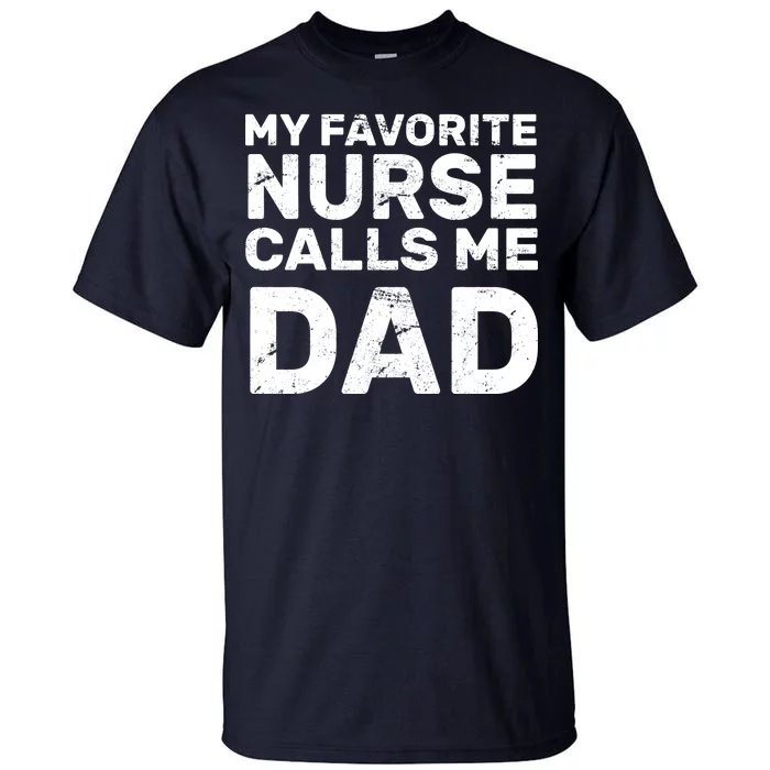 My Favorite Nurse Call Me Dad Tall T-Shirt