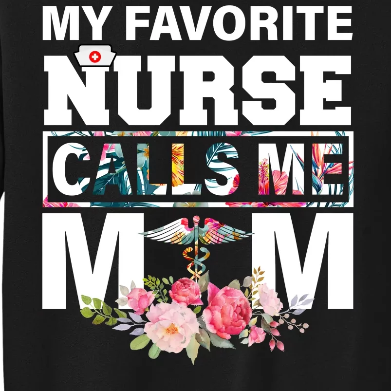 My Favorite Nurse Calls Me Mom Tall Sweatshirt