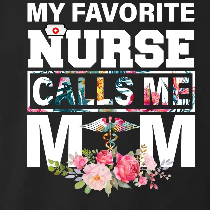 My Favorite Nurse Calls Me Mom Toddler Hoodie