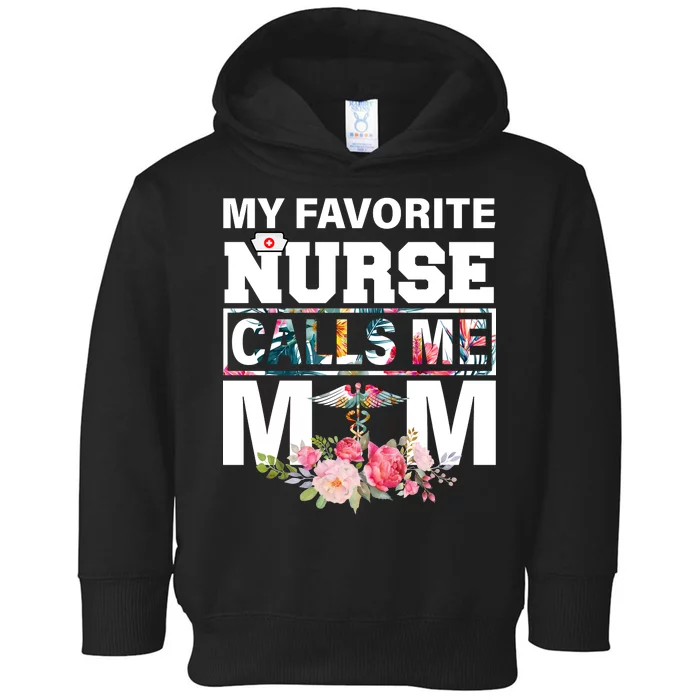 My Favorite Nurse Calls Me Mom Toddler Hoodie