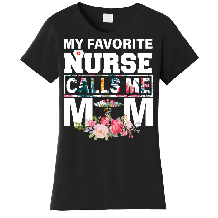 My Favorite Nurse Calls Me Mom Women's T-Shirt