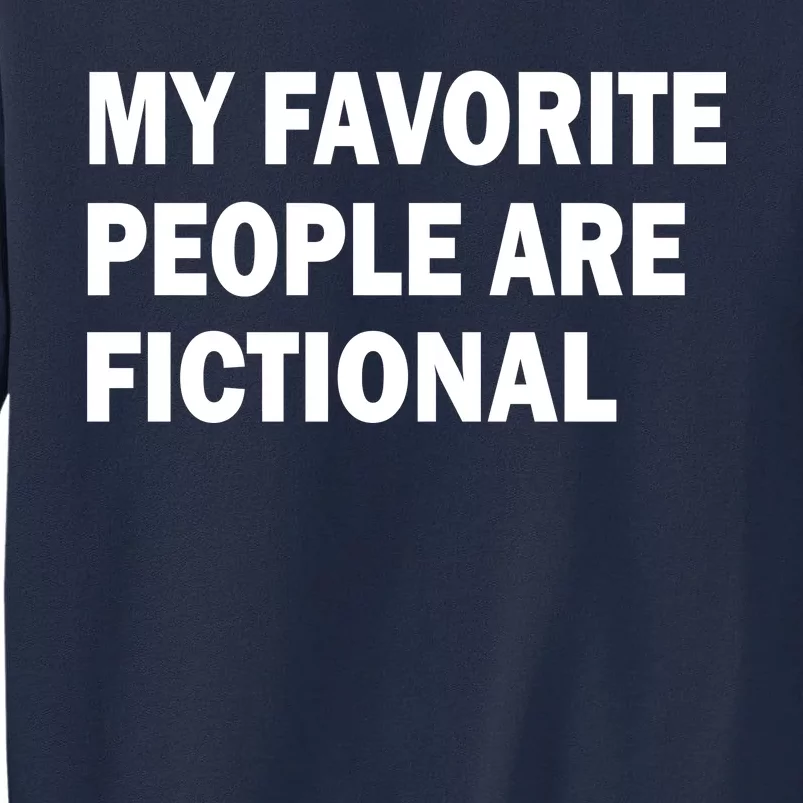 My Favorite People Are Fictional Tall Sweatshirt