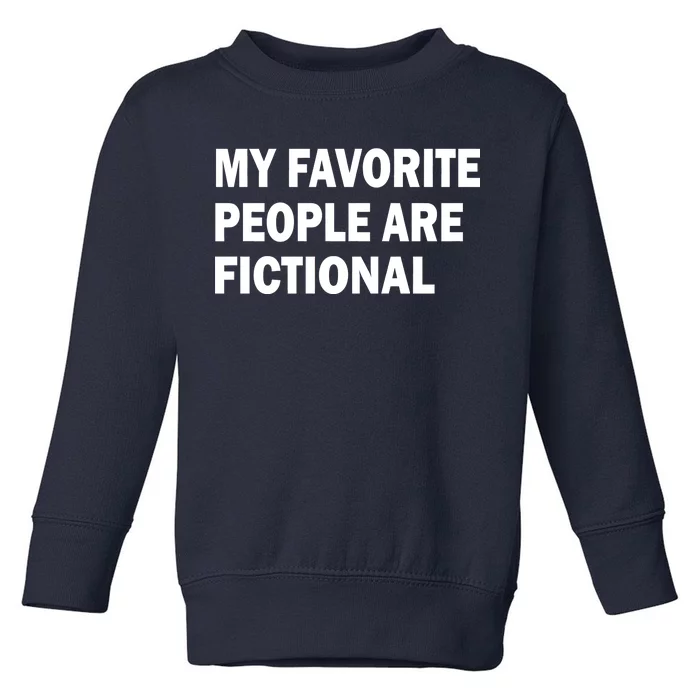 My Favorite People Are Fictional Toddler Sweatshirt