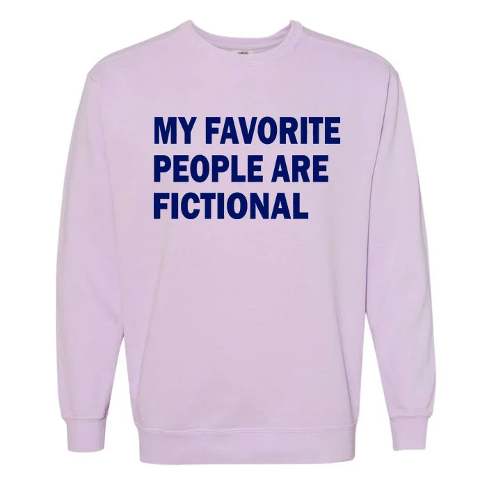 My Favorite People Are Fictional Garment-Dyed Sweatshirt