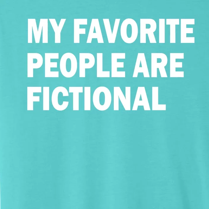 My Favorite People Are Fictional ChromaSoft Performance T-Shirt