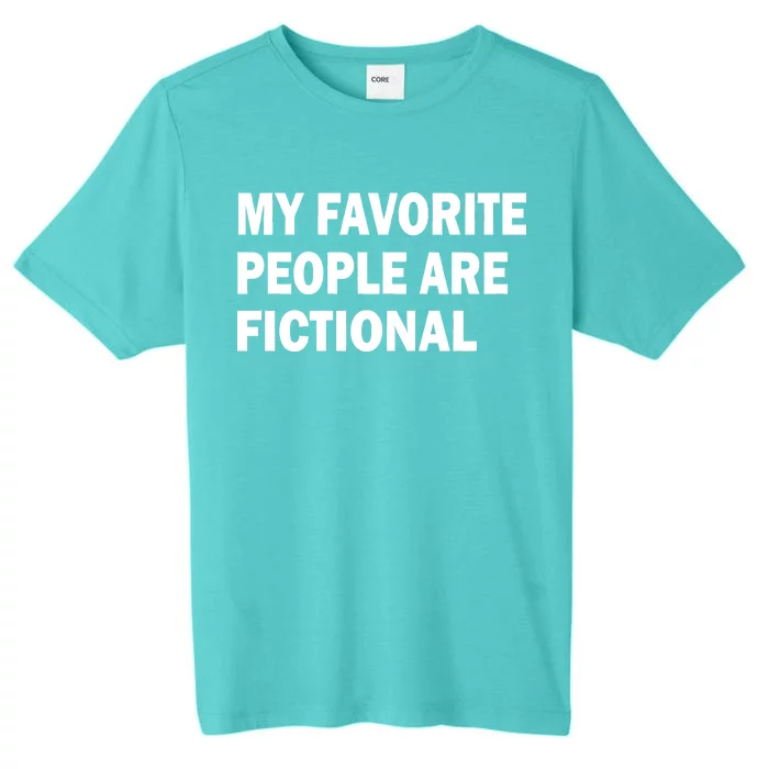 My Favorite People Are Fictional ChromaSoft Performance T-Shirt