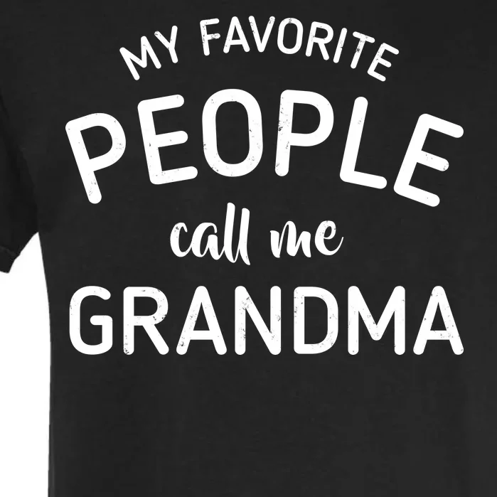 My Favorite People Call Me Grandma Garment-Dyed Heavyweight T-Shirt