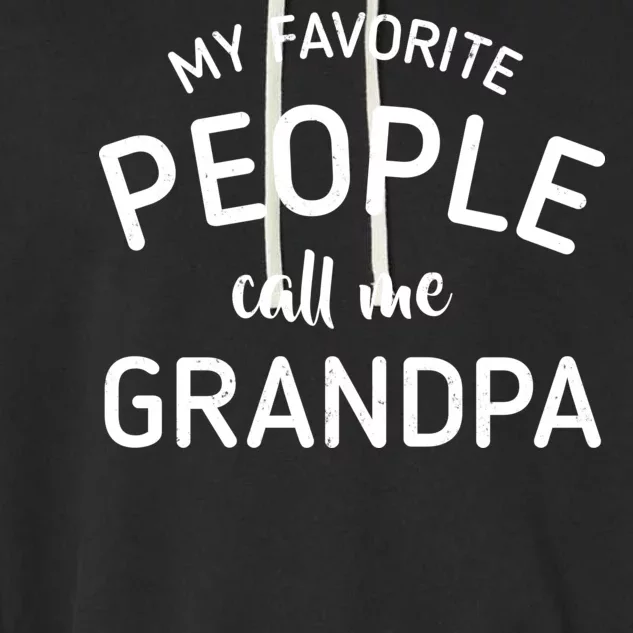 My Favorite People Call Me Grandpa Funny Garment-Dyed Fleece Hoodie