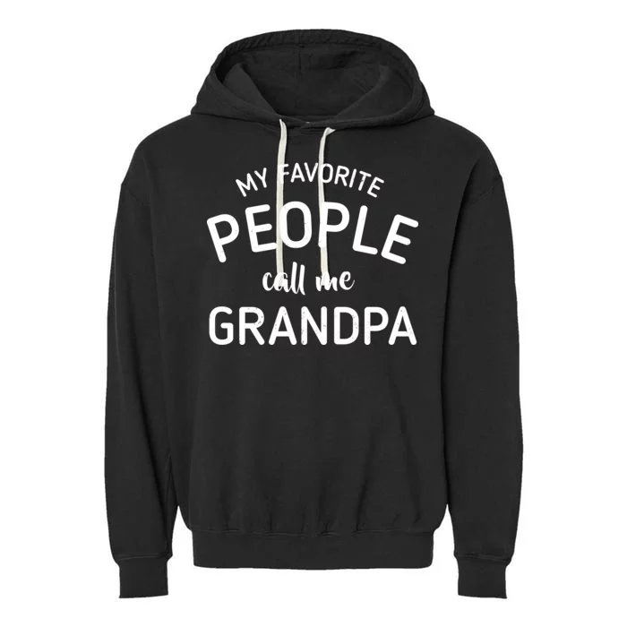 My Favorite People Call Me Grandpa Funny Garment-Dyed Fleece Hoodie