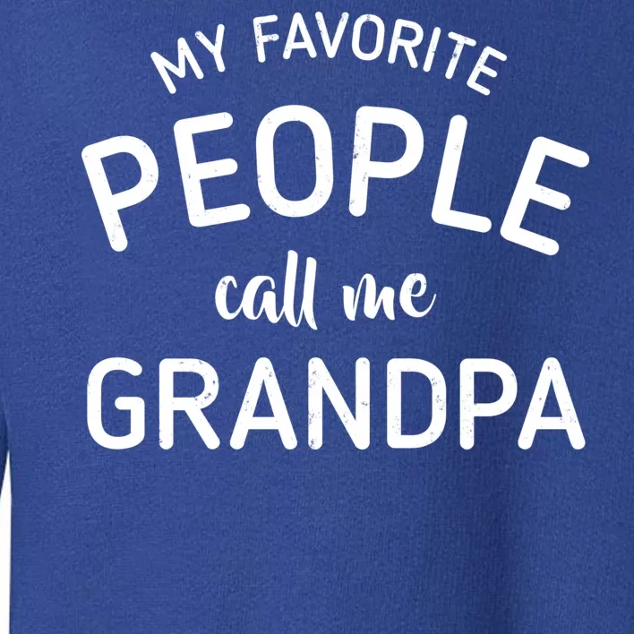 My Favorite People Call Me Grandpa Funny Toddler Sweatshirt