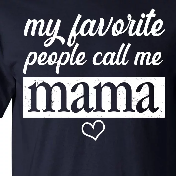 My Favorite People Call Me Mama Tall T-Shirt