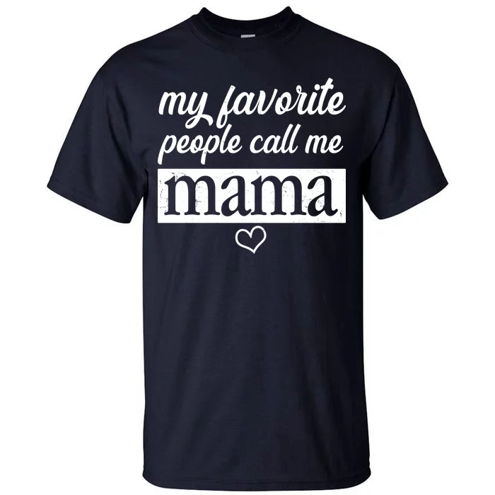 My Favorite People Call Me Mama Tall T-Shirt