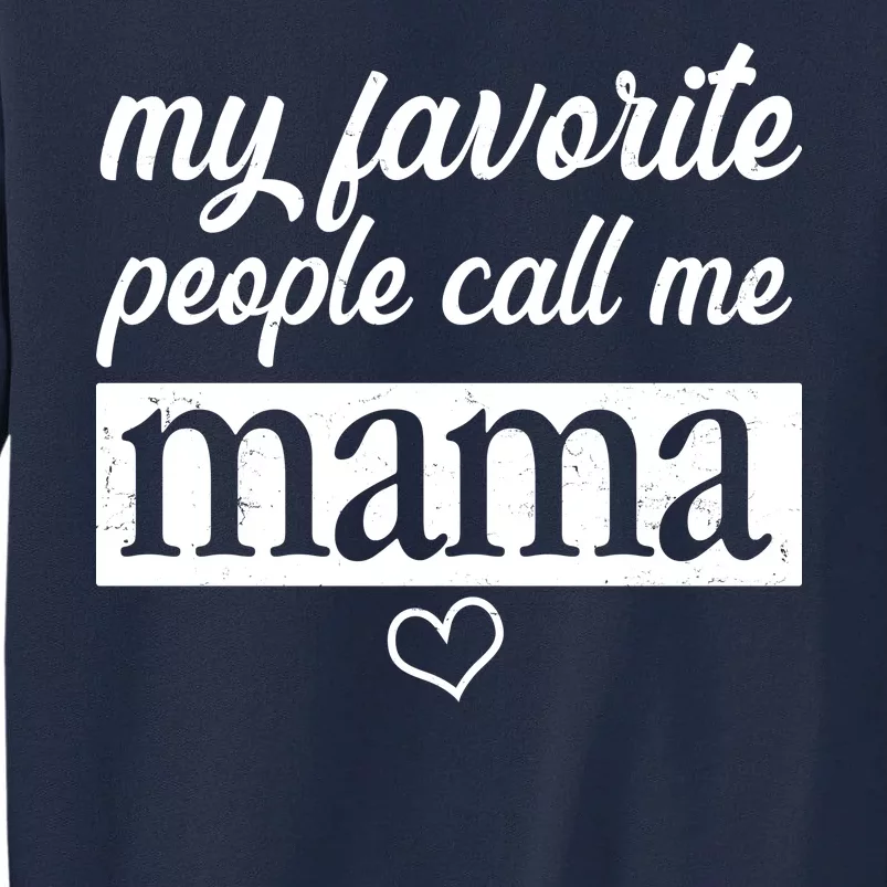 My Favorite People Call Me Mama Tall Sweatshirt