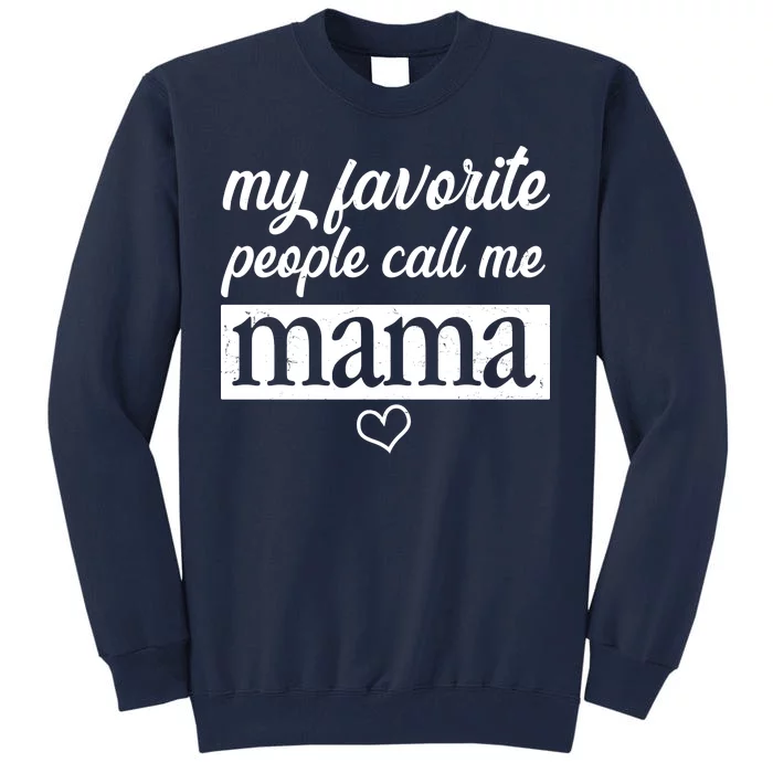 My Favorite People Call Me Mama Tall Sweatshirt