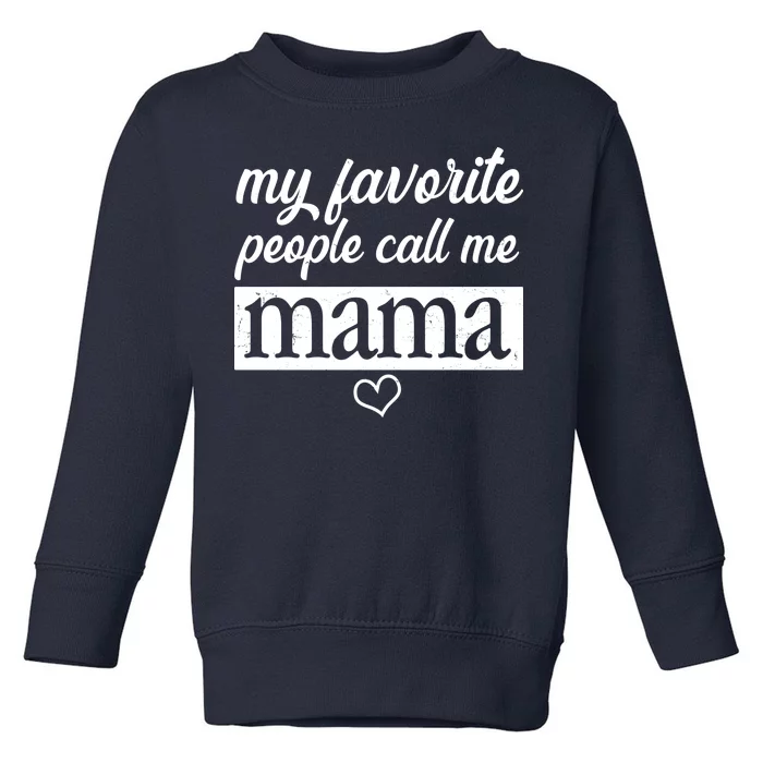 My Favorite People Call Me Mama Toddler Sweatshirt