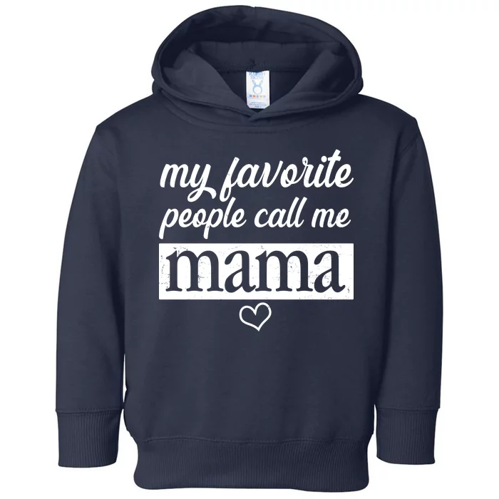 My Favorite People Call Me Mama Toddler Hoodie