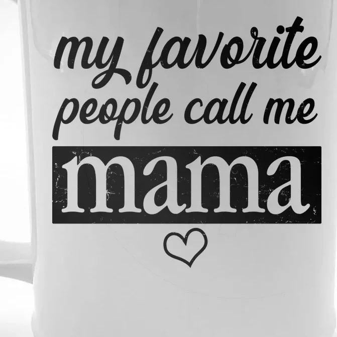 My Favorite People Call Me Mama Front & Back Beer Stein