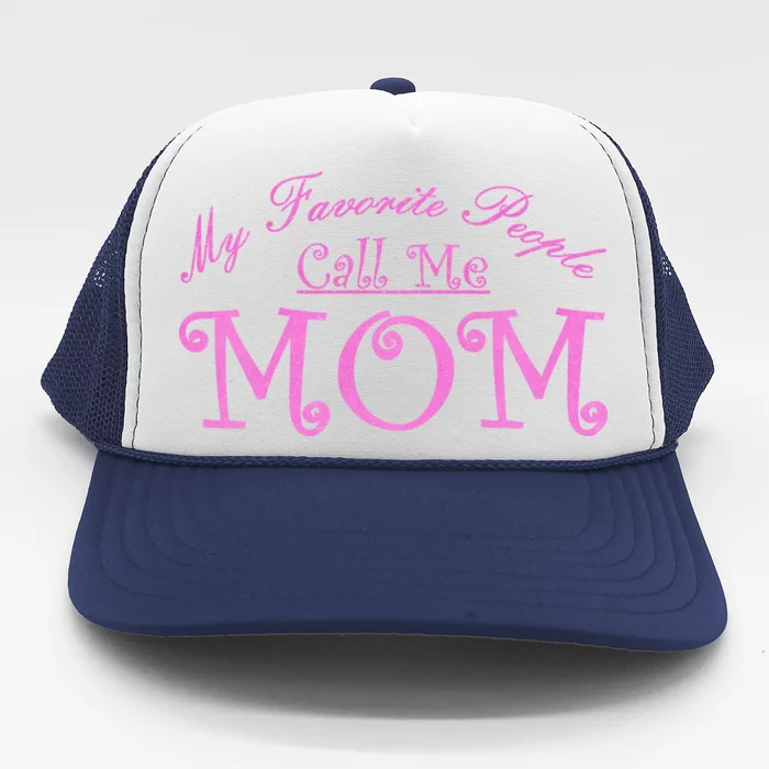 My Favorite People Call Me Mom Trucker Hat