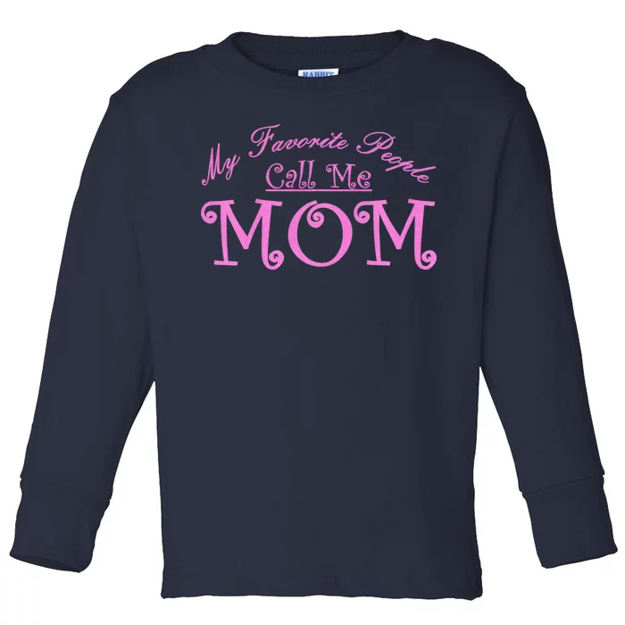 My Favorite People Call Me Mom Toddler Long Sleeve Shirt