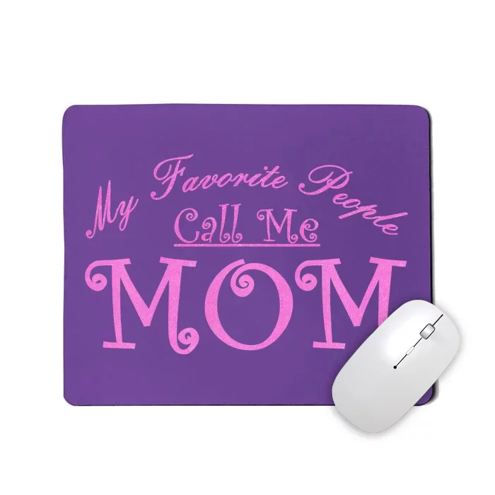 My Favorite People Call Me Mom Mousepad