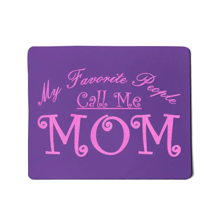 My Favorite People Call Me Mom Mousepad