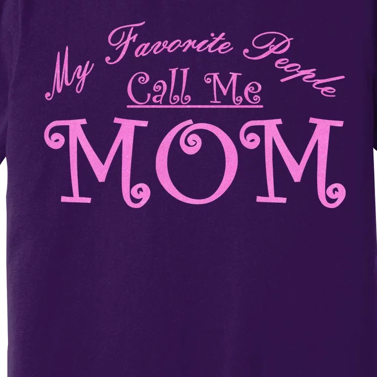 My Favorite People Call Me Mom Premium T-Shirt