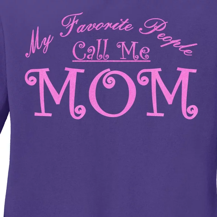 My Favorite People Call Me Mom Ladies Long Sleeve Shirt