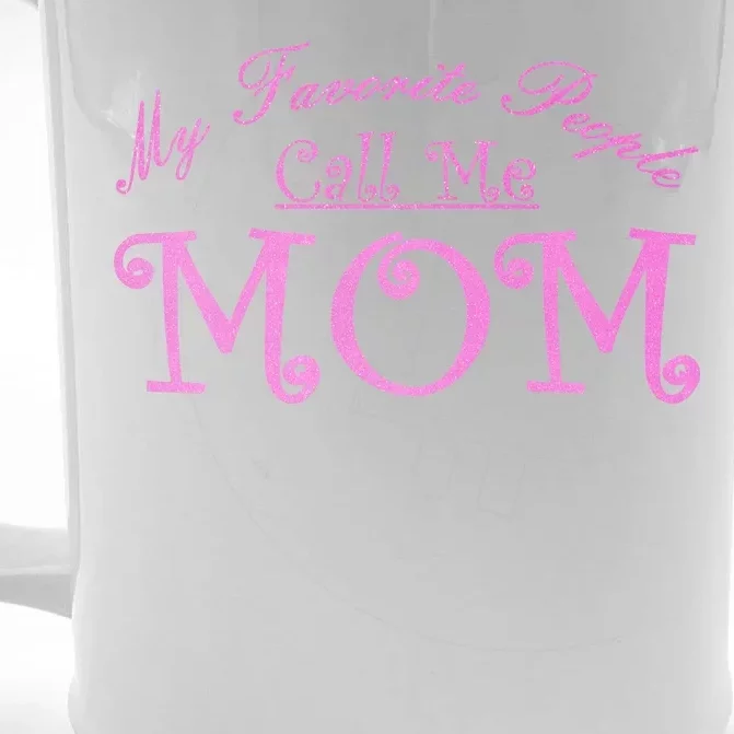 My Favorite People Call Me Mom Front & Back Beer Stein