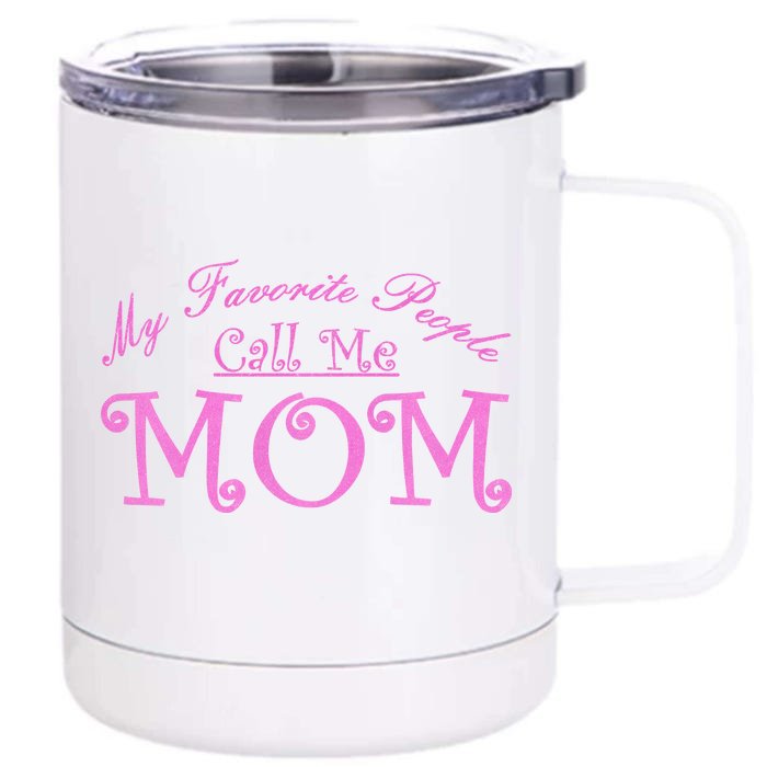 My Favorite People Call Me Mom Front & Back 12oz Stainless Steel Tumbler Cup