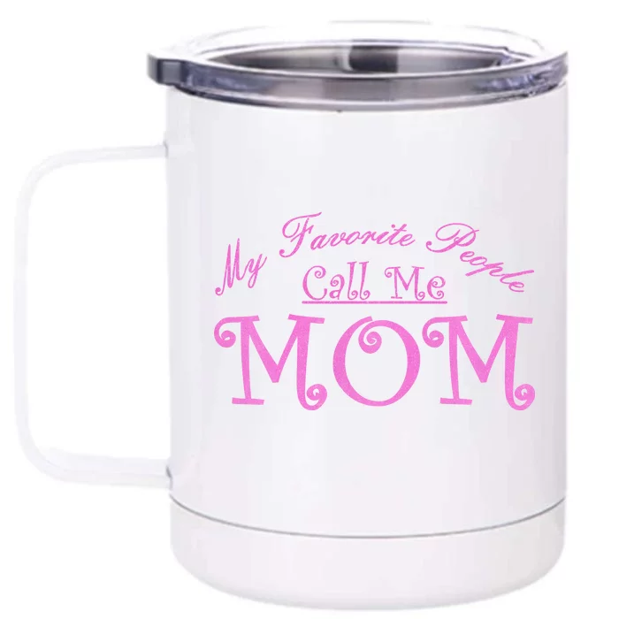 My Favorite People Call Me Mom Front & Back 12oz Stainless Steel Tumbler Cup