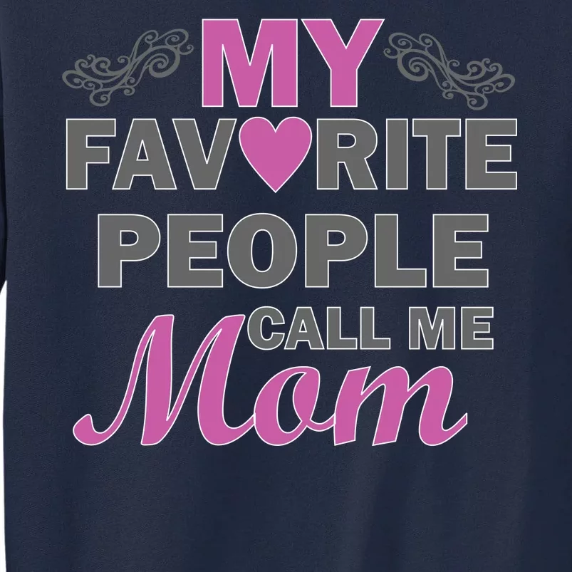 My Favorite People Call Me Mom1 Tall Sweatshirt