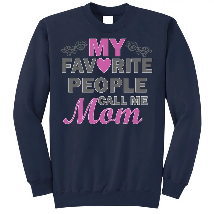 My Favorite People Call Me Mom1 Tall Sweatshirt