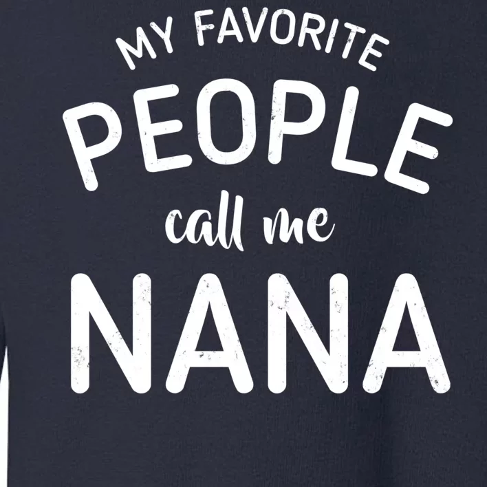 My Favorite People Call Me Nana Toddler Sweatshirt