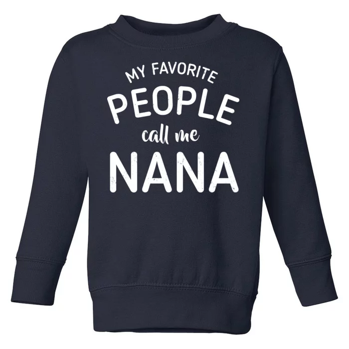 My Favorite People Call Me Nana Toddler Sweatshirt