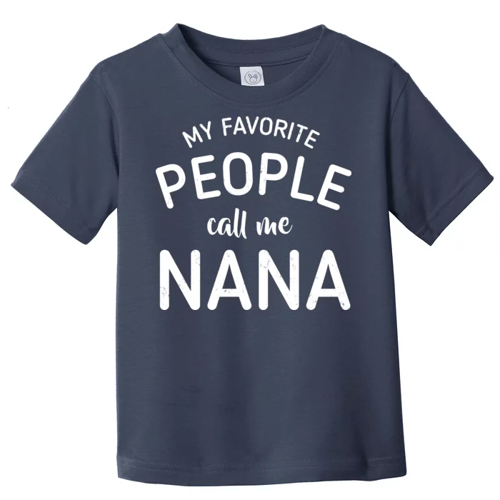 My Favorite People Call Me Nana Toddler T-Shirt