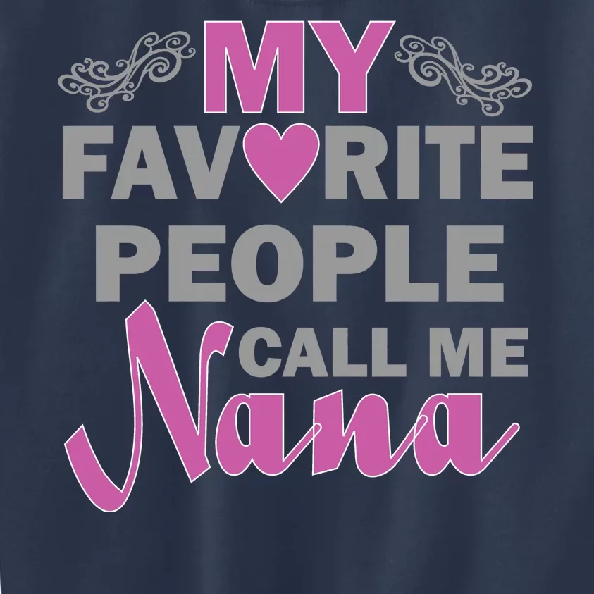 My Favorite People Call Me Nana Funny Kids Sweatshirt