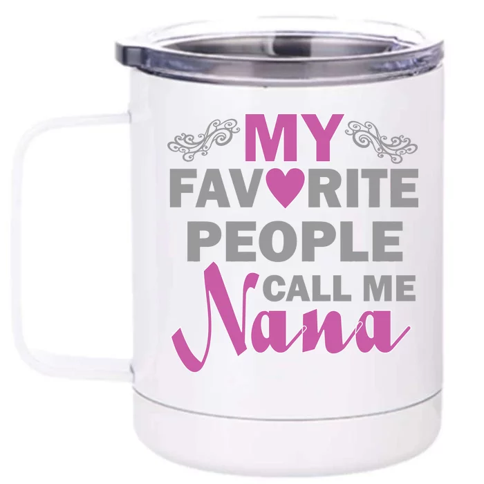 My Favorite People Call Me Nana Funny Front & Back 12oz Stainless Steel Tumbler Cup