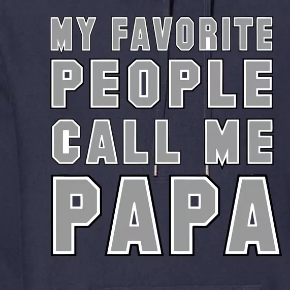 My Favorite People Call Me Papa Premium Hoodie