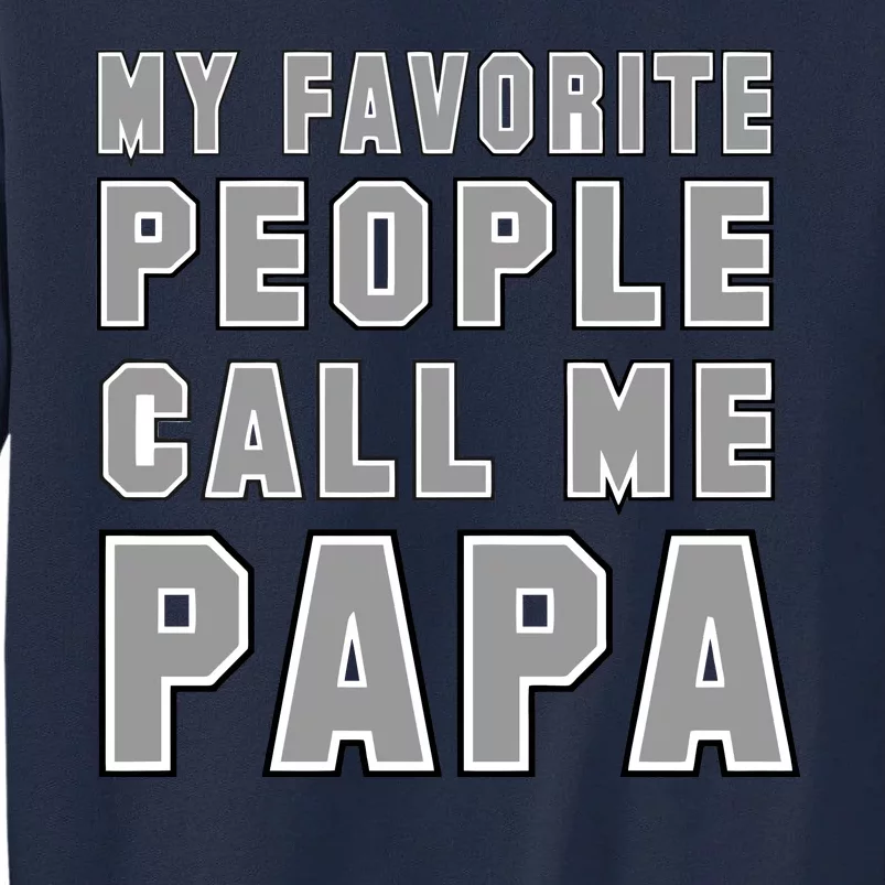 My Favorite People Call Me Papa Tall Sweatshirt