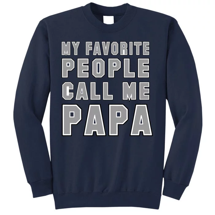 My Favorite People Call Me Papa Tall Sweatshirt