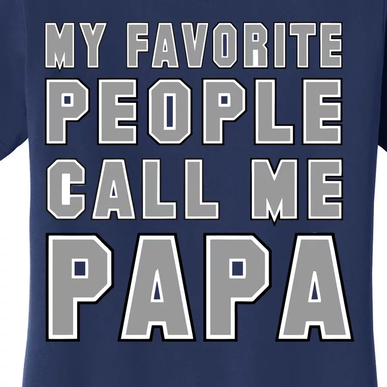 My Favorite People Call Me Papa Women's T-Shirt