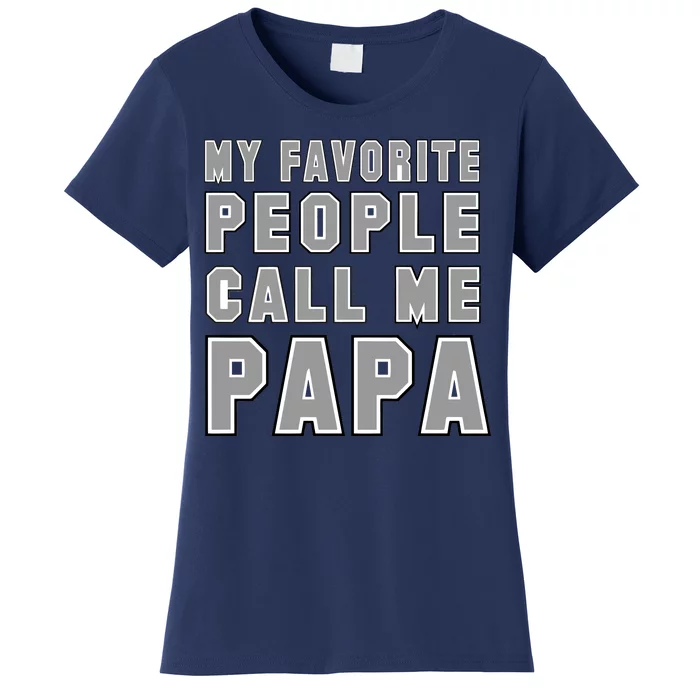 My Favorite People Call Me Papa Women's T-Shirt