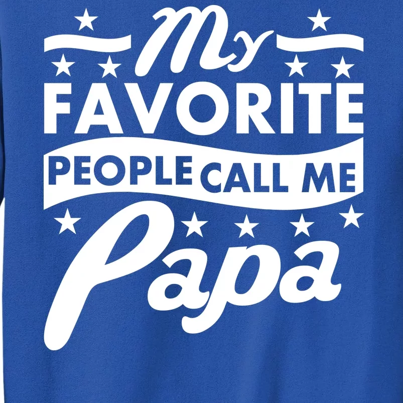 My Favorite People Call Me Papa Father's Day Tall Sweatshirt